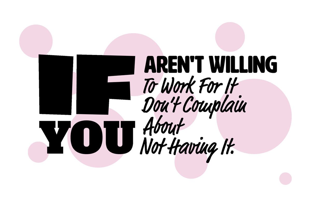 Tablou canvas - If you aren't willing to work for it don't complain about not having it
